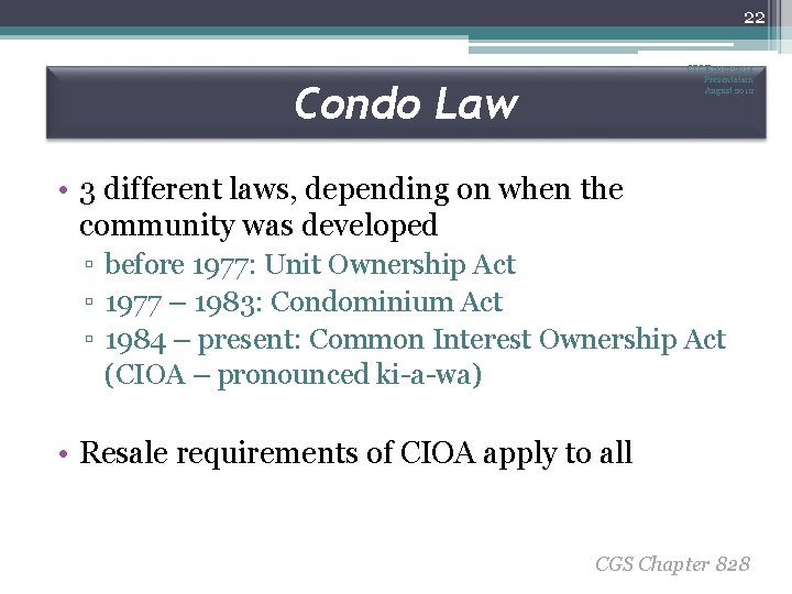 22 CTCE 2012 -2014 Presentation August 2012 Condo Law • 3 different laws, depending