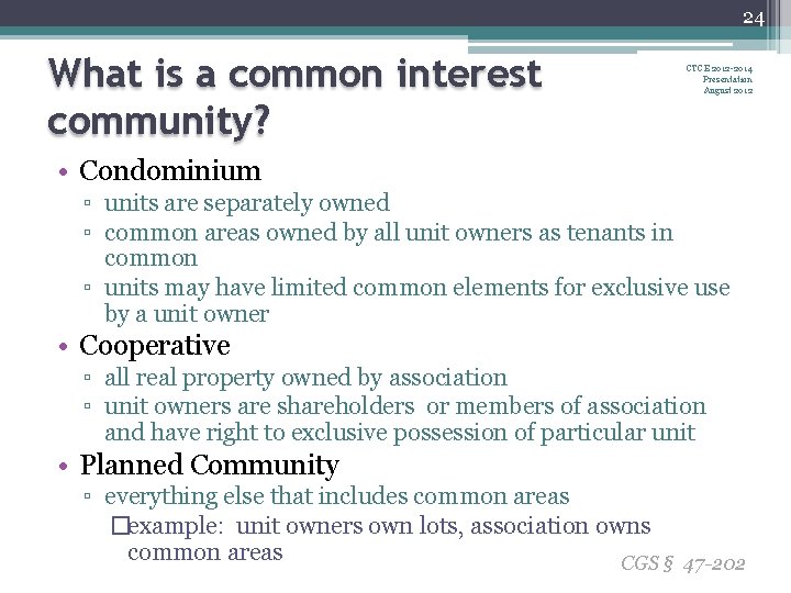 24 What is a common interest community? CTCE 2012 -2014 Presentation August 2012 •