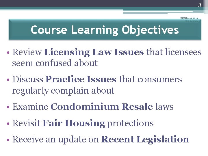 3 Course Learning Objectives CTCE 2012 -2014 Presentation August 2012 • Review Licensing Law