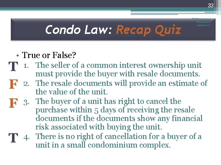 33 Condo Law: Recap Quiz CTCE 2012 -2014 Presentation August 2012 • True or