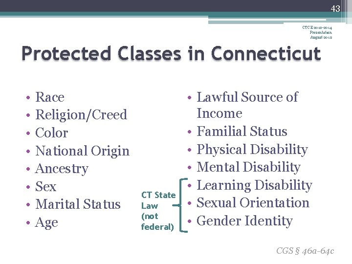 43 CTCE 2012 -2014 Presentation August 2012 Protected Classes in Connecticut • • Race