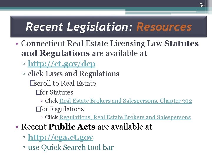 54 CTCE 2012 -2014 Presentation August 2012 Recent Legislation: Resources • Connecticut Real Estate