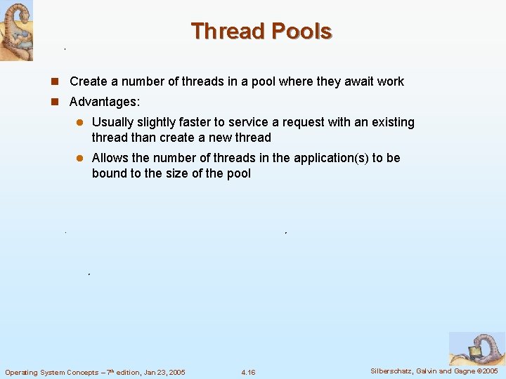 Thread Pools n Create a number of threads in a pool where they await
