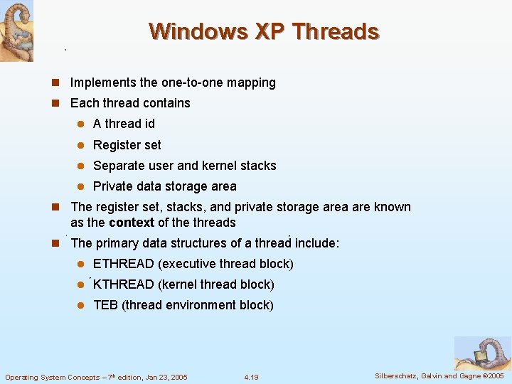 Windows XP Threads n Implements the one-to-one mapping n Each thread contains l A