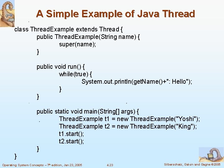 A Simple Example of Java Thread class Thread. Example extends Thread { public Thread.