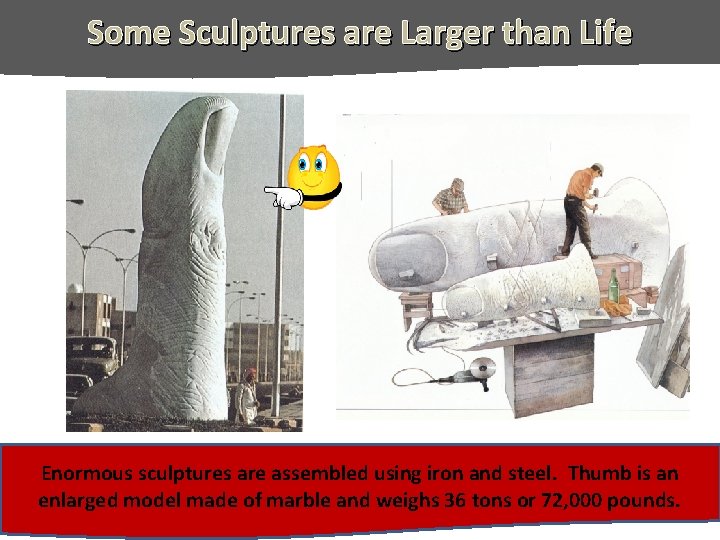 Some Sculptures are Larger than Life Enormous sculptures are assembled using iron and steel.