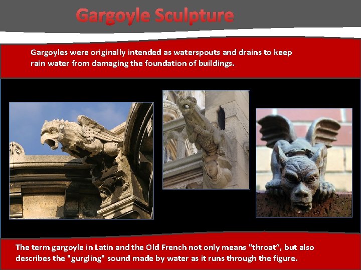 Gargoyle Sculpture Gargoyles were originally intended as waterspouts and drains to keep rain water