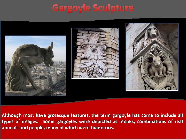Gargoyle Sculpture Although most have grotesque features, the term gargoyle has come to include