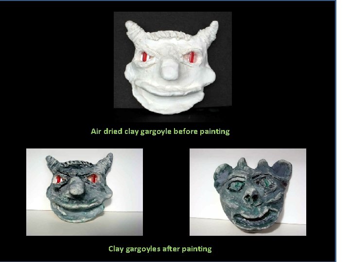 Air dried clay gargoyle before painting Clay gargoyles after painting 