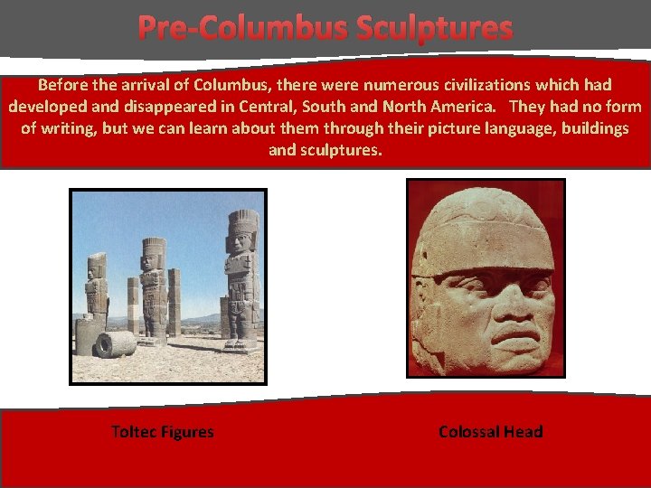 Pre-Columbus Sculptures Before the arrival of Columbus, there were numerous civilizations which had developed