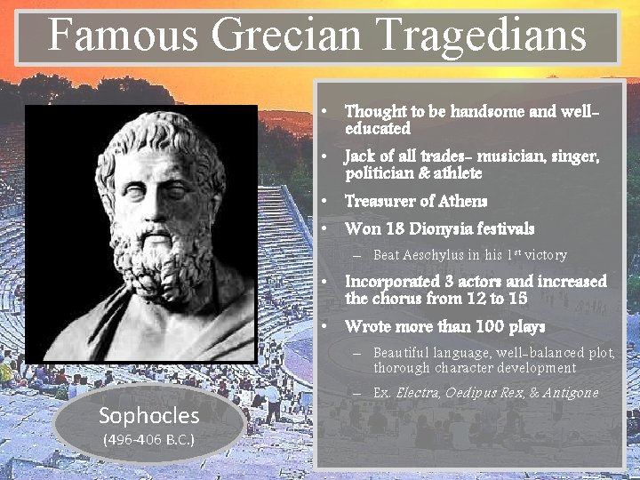 Famous Grecian Tragedians • Thought to be handsome and welleducated • Jack of all