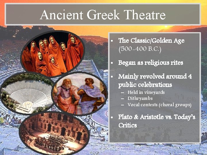 Ancient Greek Theatre • The Classic/Golden Age (500 -400 B. C. ) • Began