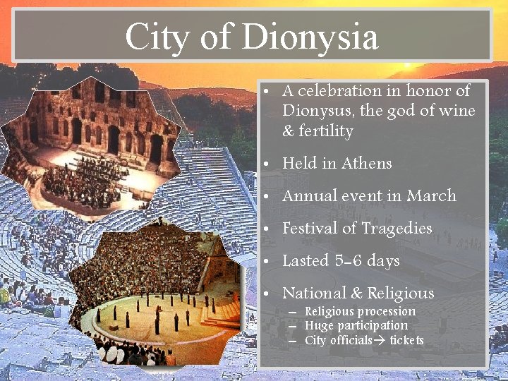 City of Dionysia • A celebration in honor of Dionysus, the god of wine