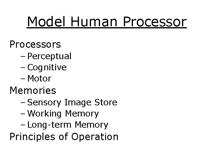 Model Human Processors – Perceptual – Cognitive – Motor Memories – Sensory Image Store