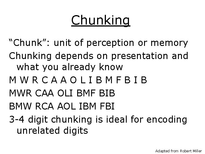 Chunking “Chunk”: unit of perception or memory Chunking depends on presentation and what you