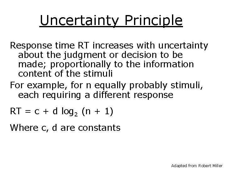 Uncertainty Principle Response time RT increases with uncertainty about the judgment or decision to