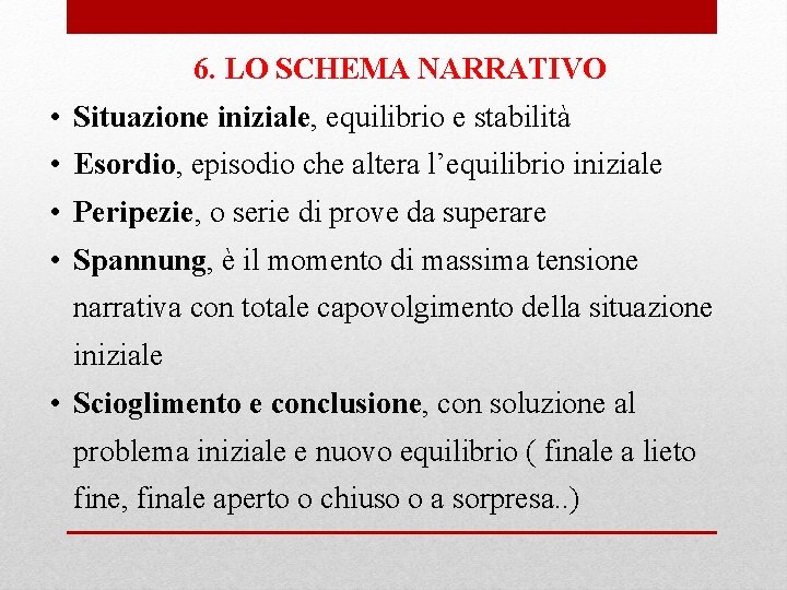 6. LO SCHEMA NARRATIVO • Situazione iniziale, equilibrio e stabilità • Esordio, episodio che