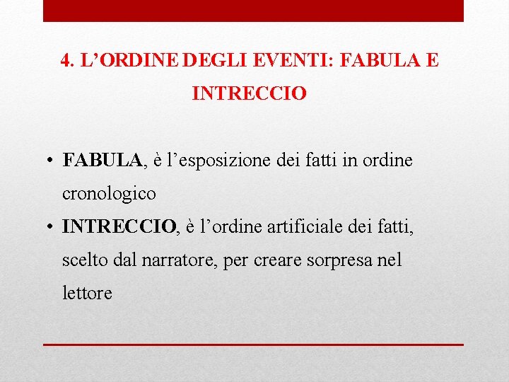 4. L’ORDINE DEGLI EVENTI: FABULA E INTRECCIO • FABULA, è l’esposizione dei fatti in