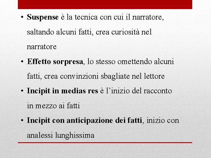  • Suspense è la tecnica con cui il narratore, saltando alcuni fatti, crea