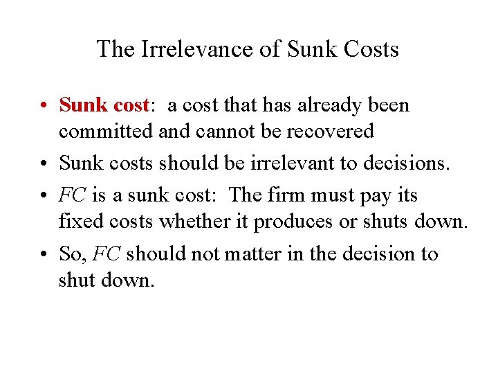 The Irrelevance of Sunk Costs • Sunk cost: a cost that has already been