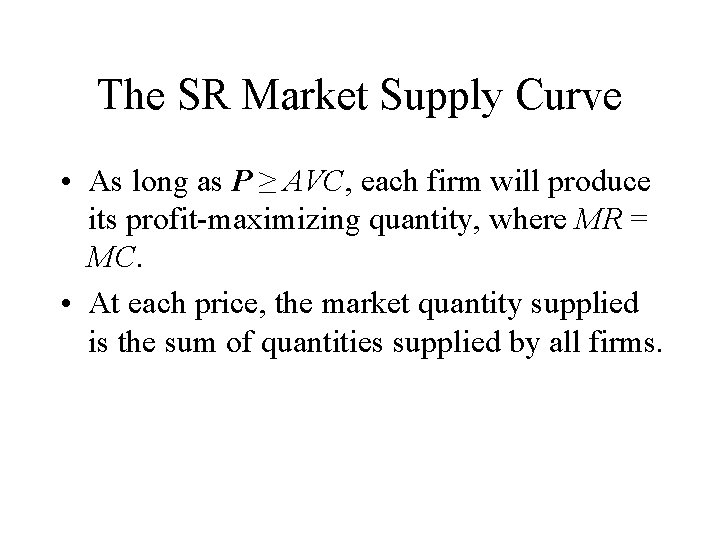 The SR Market Supply Curve • As long as P ≥ AVC, each firm