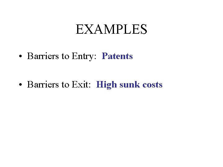 EXAMPLES • Barriers to Entry: Patents • Barriers to Exit: High sunk costs 