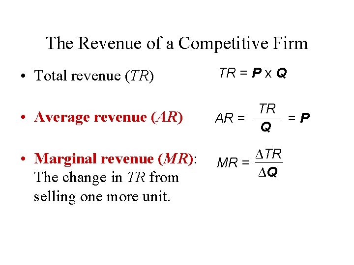 The Revenue of a Competitive Firm • Total revenue (TR) TR = P x