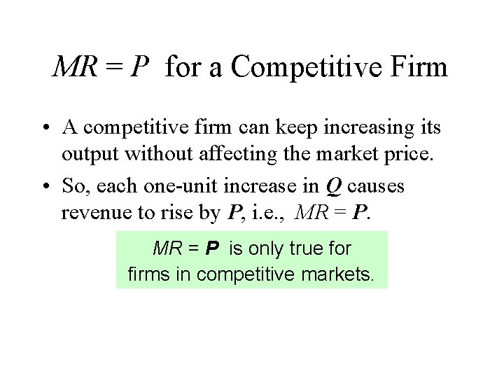 MR = P for a Competitive Firm • A competitive firm can keep increasing