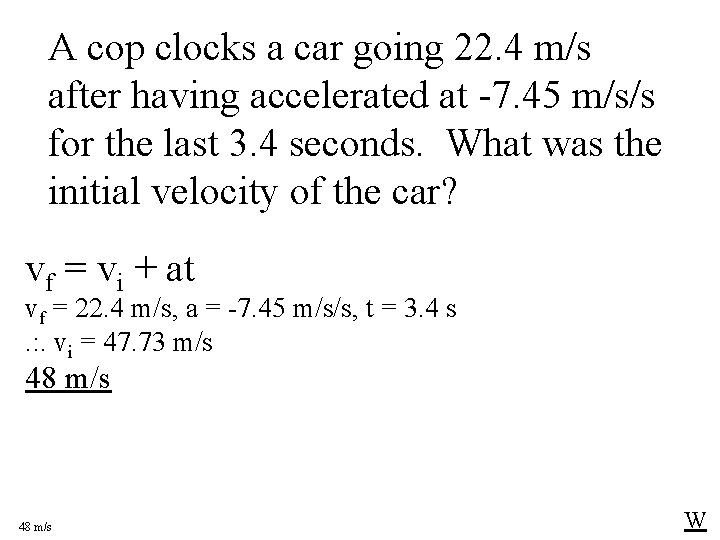 A cop clocks a car going 22. 4 m/s after having accelerated at -7.