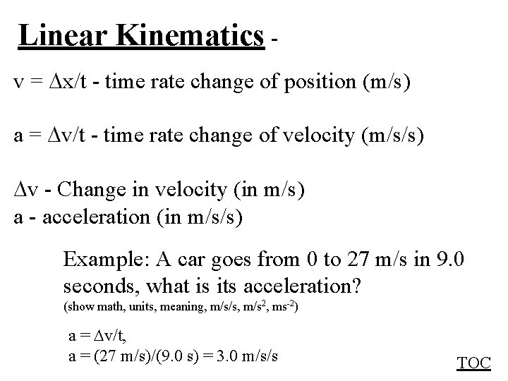 Linear Kinematics v = x/t - time rate change of position (m/s) a =