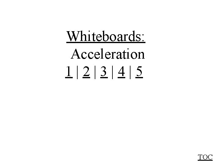 Whiteboards: Acceleration 1|2|3|4|5 TOC 