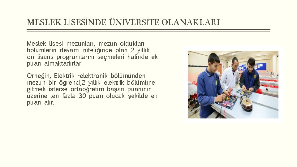 MESLEK LİSESİNDE ÜNİVERSİTE OLANAKLARI Meslek lisesi mezunları, mezun oldukları bölümlerin devamı niteliğinde olan 2