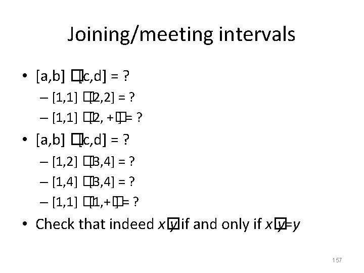 Joining/meeting intervals • [a, b] �[c, d] = ? – [1, 1] �[2, 2]