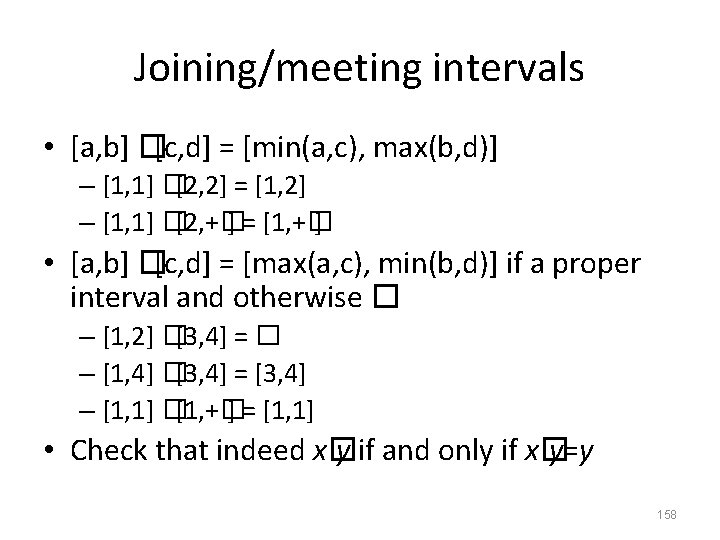 Joining/meeting intervals • [a, b] �[c, d] = [min(a, c), max(b, d)] – [1,