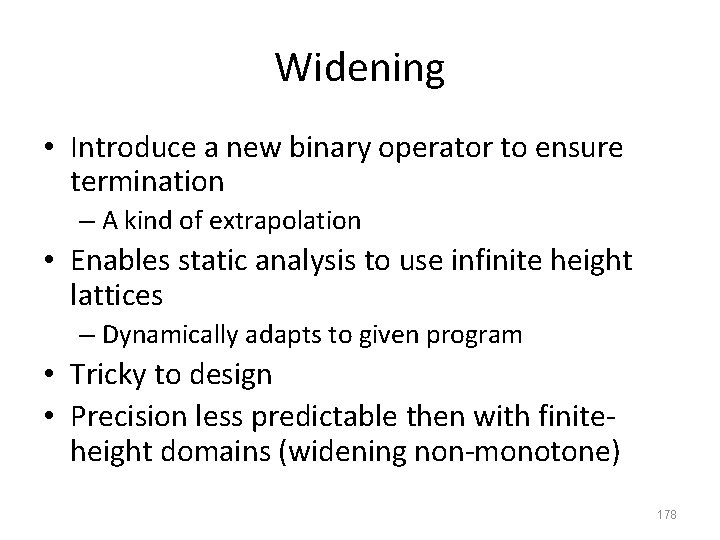 Widening • Introduce a new binary operator to ensure termination – A kind of