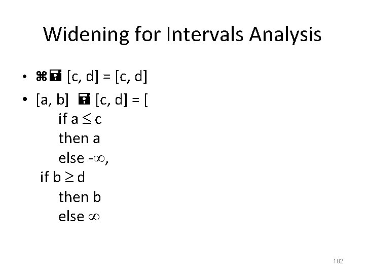 Widening for Intervals Analysis • [c, d] = [c, d] • [a, b] [c,