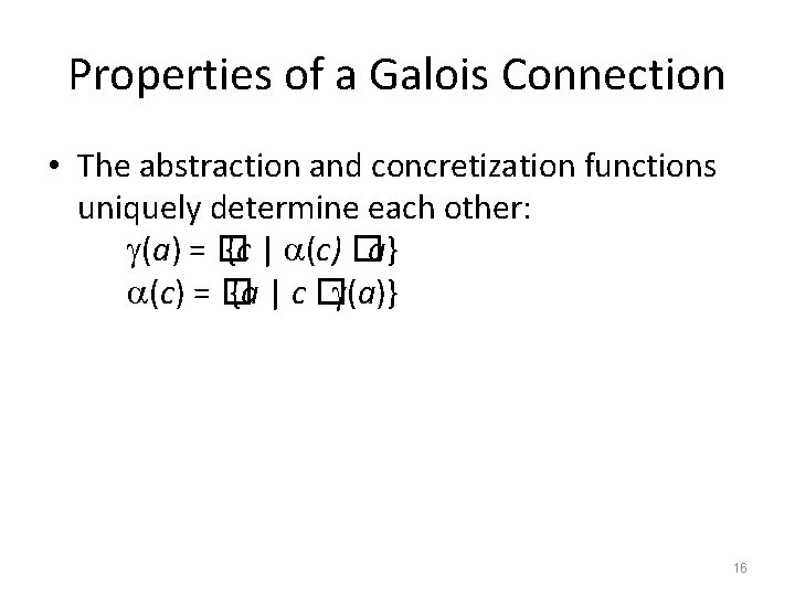 Properties of a Galois Connection • The abstraction and concretization functions uniquely determine each