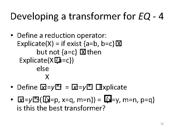Developing a transformer for EQ - 4 • Define a reduction operator: Explicate(X) =