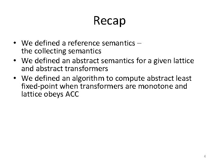 Recap • We defined a reference semantics – the collecting semantics • We defined