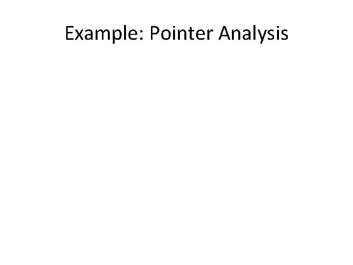 Example: Pointer Analysis 