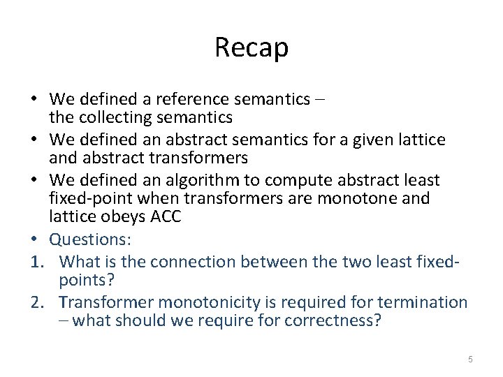 Recap • We defined a reference semantics – the collecting semantics • We defined