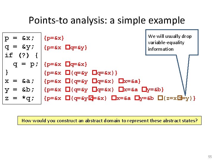 Points-to analysis: a simple example p = &x; q = &y; if (? )