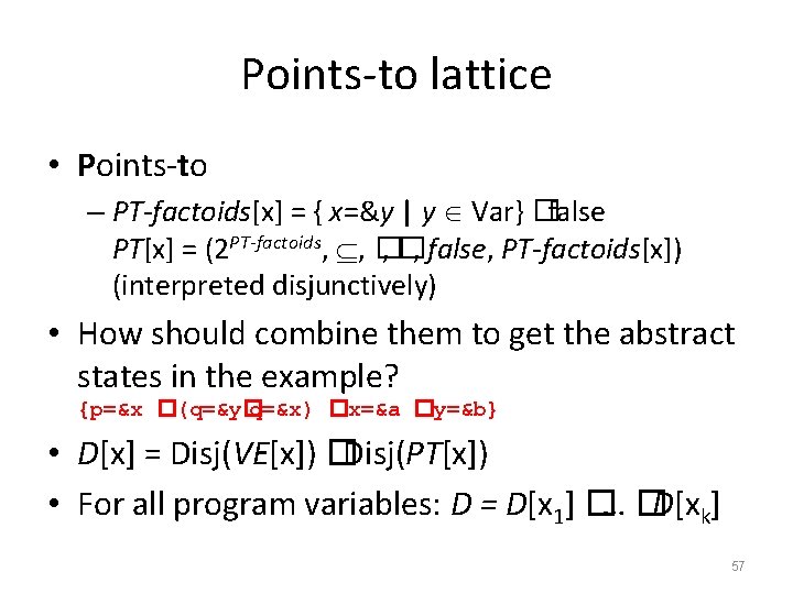 Points-to lattice • Points-to – PT-factoids[x] = { x=&y | y Var} �false PT[x]