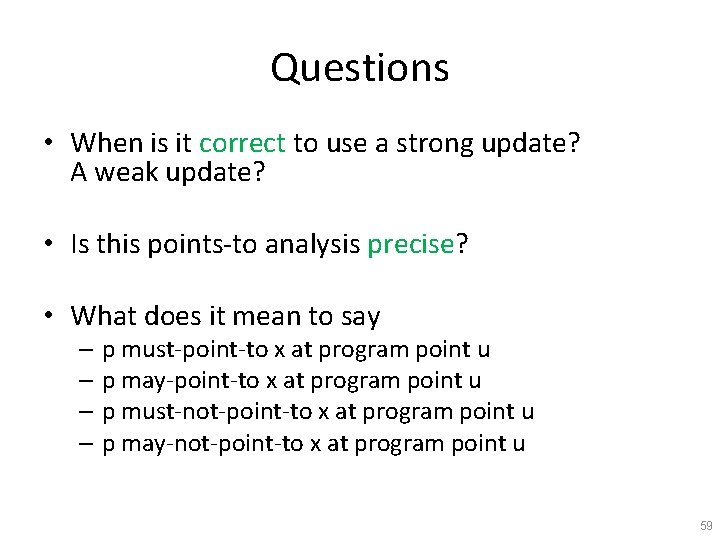 Questions • When is it correct to use a strong update? A weak update?