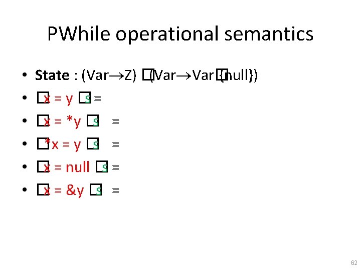 PWhile operational semantics • • • State : (Var Z) �(Var Var� {null}) �x