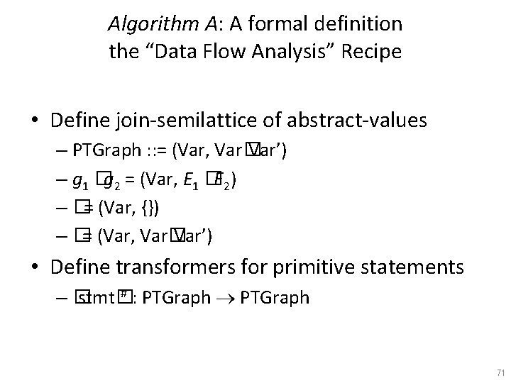Algorithm A: A formal definition the “Data Flow Analysis” Recipe • Define join-semilattice of