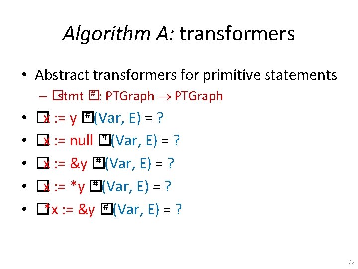 Algorithm A: transformers • Abstract transformers for primitive statements # : PTGraph – �stmt