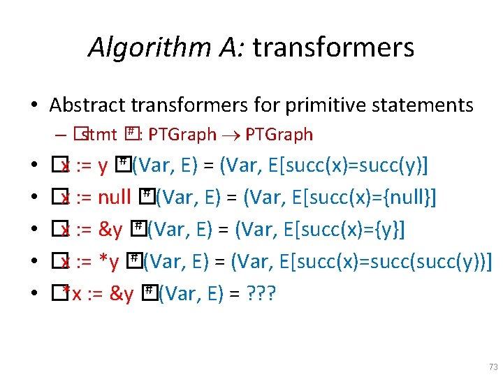Algorithm A: transformers • Abstract transformers for primitive statements # : PTGraph – �stmt