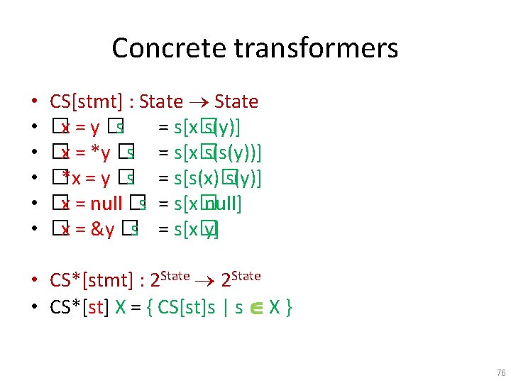 Concrete transformers • • • CS[stmt] : State �x = y �s = s[x�