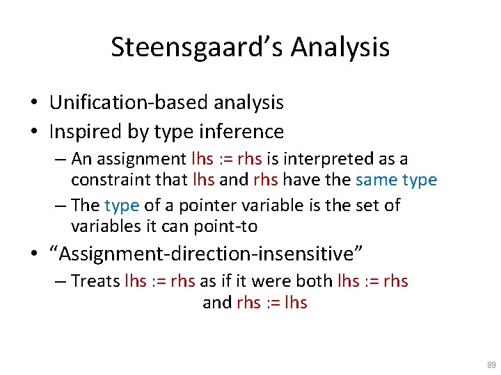Steensgaard’s Analysis • Unification-based analysis • Inspired by type inference – An assignment lhs